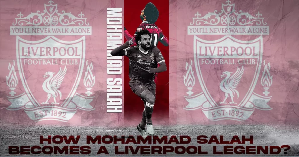 how-mohammad-salah-becomes-a-liverpool-legend